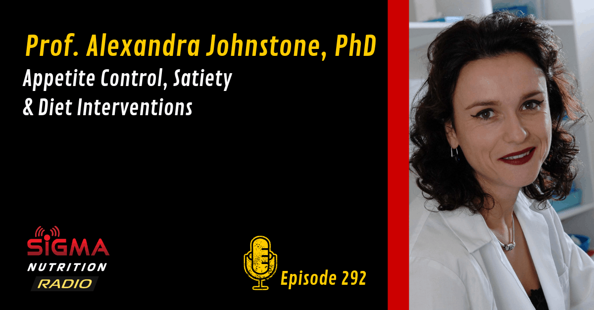 #292: Prof. Alexandra Johnstone, PhD - Appetite Control, Satiety & Diet ...
